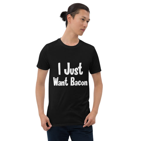 I just want Bacon T-shirt