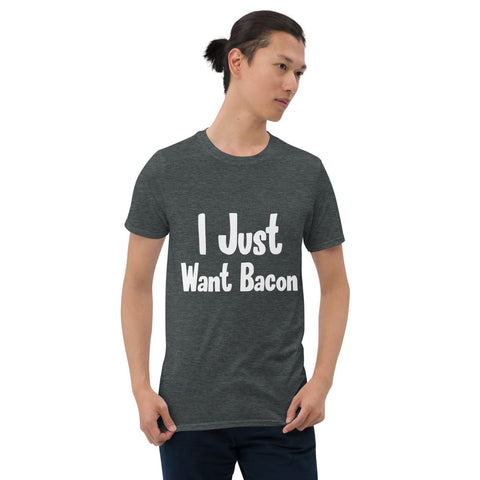 I just want Bacon T-shirt